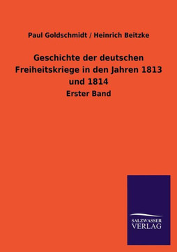 Geschichte Der Deutschen Freiheitskriege in Den Jahren 1813 Und 1814
