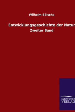 Entwicklungsgeschichte der Natur: Zweiter Band Entwicklungsgeschichte der Natur: Zweiter Band