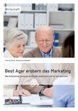 Best Ager erobern das Marketing: Wie Unternehmer Senioren als Kunden ansprechen und für sich gewinnen