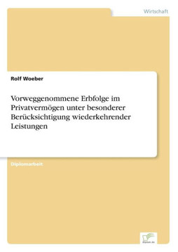 Vorweggenommene Erbfolge im Privatvermögen unter besonderer Berücksichtigung wiederkehrender Leistungen