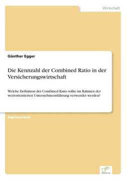 Die Kennzahl der Combined Ratio in der Versicherungswirtschaft: Welche Definition der Combined Ratio sollte im Rahmen der wertorientierten Unternehmen