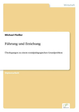 Führung und Erziehung: Überlegungen zu einem sozialpädagogischen Grundproblem