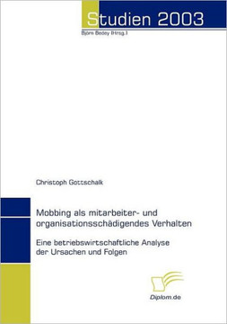 Mobbing als mitarbeiter- und organisationsschädigendes Verhalten: Eine betriebswirtschaftliche Analyse der Ursachen und Folgen