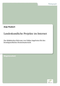 Landeskundliche Projekte im Internet: Zur didaktischen Relevanz von Online-Angeboten für den fremdsprachlichen Deutschunterricht