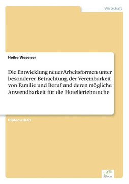 Die Entwicklung neuer Arbeitsformen unter besonderer Betrachtung der Vereinbarkeit von Familie und Beruf und deren mögliche Anwendbarkeit für die Hote