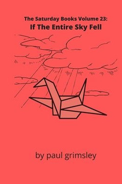 If The Entire Sky Fell: The Saturday Books Volume 23