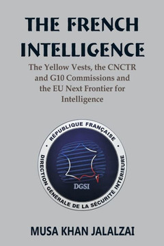 The French Intelligence: The Yellow Vests, the CNCTR and G10 Commissions and the EU Next Frontier for Intelligence The French Intelligence: The Yellow Vests, the CNCTR and G10 Commissions and the EU Next Frontier for Intelligence
