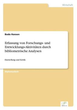 Erfassung von Forschungs- und Entwicklungs-Aktivitäten durch bibliometrische Analysen: Darstellung und Kritik