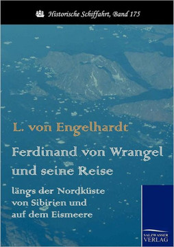 Ferdinand von Wrangel und seine Reise längs der Nordküste von Sibirien und auf dem Eismeere