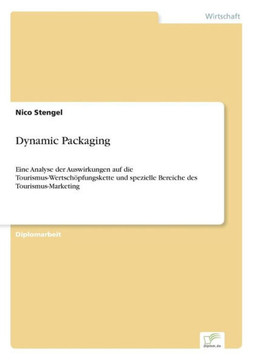Dynamic Packaging: Eine Analyse der Auswirkungen auf die Tourismus-Wertschöpfungskette und spezielle Bereiche des Tourismus-Marketing