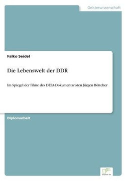 Die Lebenswelt der DDR: Im Spiegel der Filme des DEFA-Dokumentaristen Jürgen Böttcher