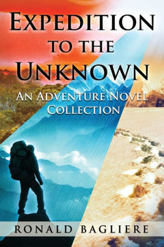 Expedition to the Unknown: An Adventure Novel Collection