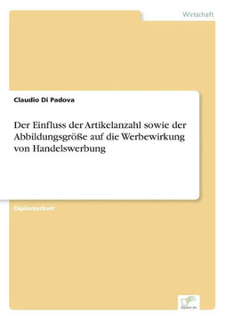 Der Einfluss der Artikelanzahl sowie der Abbildungsgröße auf die Werbewirkung von Handelswerbung Der Einfluss der Artikelanzahl sowie der Abbildungsgröße auf die Werbewirkung von Handelswerbung