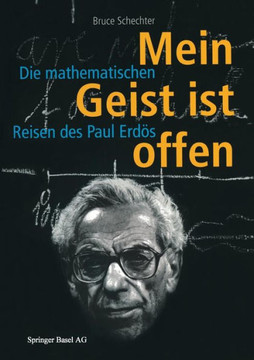 Mein Geist Ist Offen: Die Mathematischen Reisen Des Paul Erdös