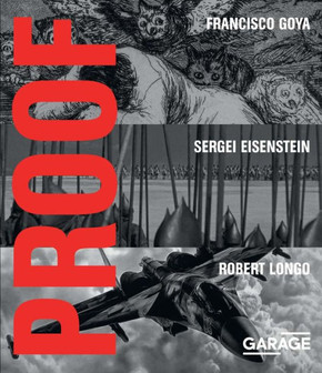 Proof: Francisco Goya, Sergei Eisenstein, Robert Longo