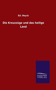 Die Kreuzzüge und das heilige Land Die Kreuzzüge und das heilige Land