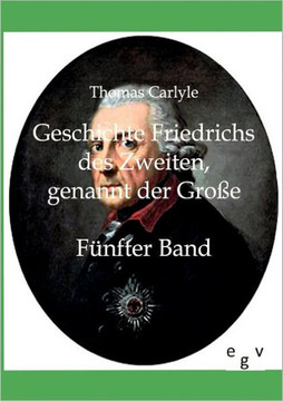 Geschichte Friedrichs des Zweiten genannt der Große Geschichte Friedrichs des Zweiten genannt der Große