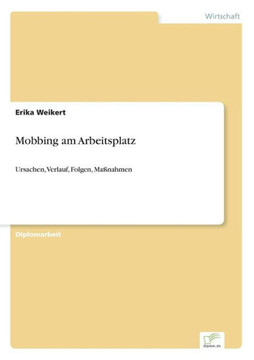 Mobbing am Arbeitsplatz: Ursachen, Verlauf, Folgen, Maßnahmen