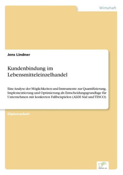Kundenbindung im Lebensmitteleinzelhandel: Eine Analyse der Möglichkeiten und Instrumente zur Quantifizierung, Implementierung und Optimierungals Ents