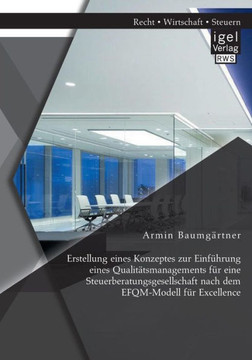 Erstellung eines Konzeptes zur Einführung eines Qualitätsmanagements für eine Steuerberatungsgesellschaft nach dem EFQM-Modell für Excellence