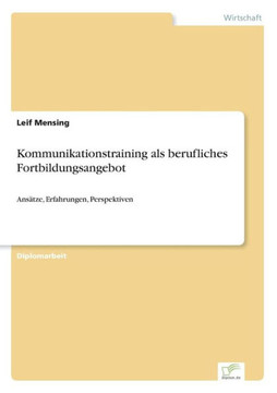 Kommunikationstraining als berufliches Fortbildungsangebot: Ansätze, Erfahrungen, Perspektiven