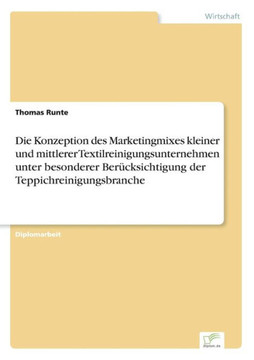 Die Konzeption des Marketingmixes kleiner und mittlerer Textilreinigungsunternehmen unter besonderer Berücksichtigung der Teppichreinigungsbranche