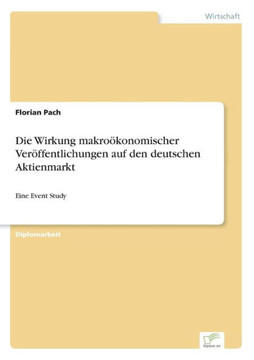 Die Wirkung makroökonomischer Veröffentlichungen auf den deutschen Aktienmarkt: Eine Event Study