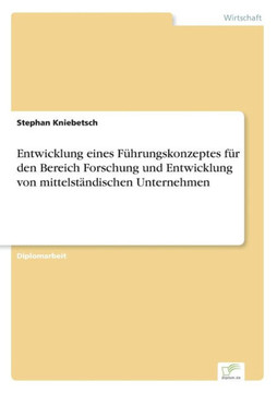 Entwicklung eines Führungskonzeptes für den Bereich Forschung und Entwicklung von mittelständischen Unternehmen