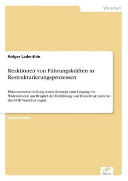 Reaktionen von Führungskräften in Restrukturierungsprozessen: Phänomenerschließung sowie Konzept zum Umgang mit Widerständen am Beispiel der Einführun