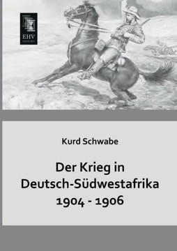 Der Krieg in Deutsch-Sudwestafrika 1904 - 1906