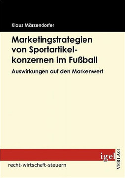 Marketingstrategien von Sportartikelkonzernen im Fußball: Auswirkungen auf den Markenwert