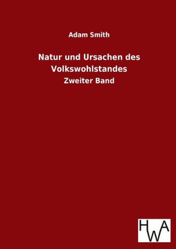 Natur Und Ursachen Des Volkswohlstandes Natur Und Ursachen Des Volkswohlstandes