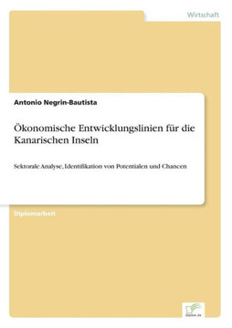 Ökonomische Entwicklungslinien für die Kanarischen Inseln: Sektorale Analyse, Identifikation von Potentialen und Chancen