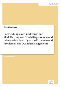 Entwicklung eines Werkzeugs zur Modellierung von Geschäftsprozessen und mikropolitische Analyse von Prozessen und Problemen des Qualitätsmanagements