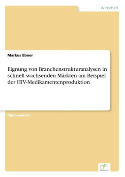 Eignung von Branchenstrukturanalysen in schnell wachsenden Märkten am Beispiel der HIV-Medikamentenproduktion