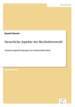 Steuerliche Aspekte der Rechtsformwahl: Optimierungsüberlegungen bei Auslandsaktivitäten
