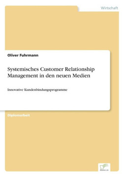 Systemisches Customer Relationship Management in den neuen Medien: Innovative Kundenbindungsprogramme