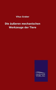 Die äußeren mechanischen Werkzeuge der Tiere Die äußeren mechanischen Werkzeuge der Tiere