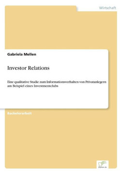 Investor Relations: Eine qualitative Studie zum Informationsverhalten von Privatanlegern am Beispiel eines Investmentclubs
