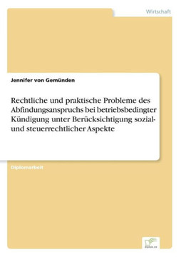 Rechtliche und praktische Probleme des Abfindungsanspruchs bei betriebsbedingter Kündigung unter Berücksichtigung sozial- und steuerrechtlicher Aspekt