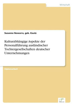Kulturabhängige Aspekte der Personalführung ausländischer Tochtergesellschaften deutscher Unternehmungen Kulturabhängige Aspekte der Personalführung ausländischer Tochtergesellschaften deutscher Unternehmungen