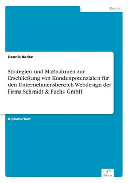 Strategien und Maßnahmen zur Erschließung von Kundenpotenzialen für den Unternehmensbereich Webdesign der Firma Schmidt & Fuchs GmbH