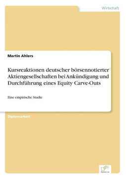 Kursreaktionen deutscher börsennotierter Aktiengesellschaften bei Ankündigung und Durchführung eines Equity Carve-Outs: Eine empirische Studie