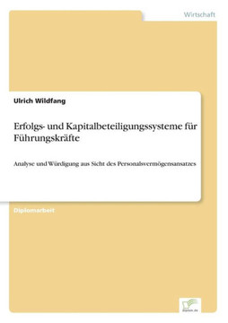 Erfolgs- und Kapitalbeteiligungssysteme für Führungskräfte: Analyse und Würdigung aus Sicht des Personalsvermögensansatzes