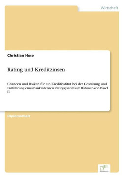 Rating und Kreditzinsen: Chancen und Risiken für ein Kreditinstitut bei der Gestaltung und Einführung eines bankinternen Ratingsystems im Rahme