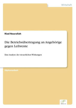 Die Betriebsübertragung an Angehörige gegen Leibrente: Eine Analyse der steuerlichen Wirkungen