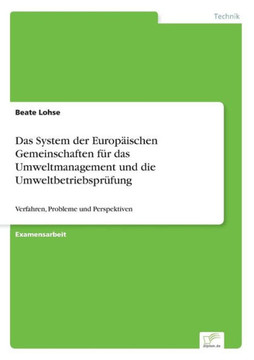 Das System der Europäischen Gemeinschaften für das Umweltmanagement und die Umweltbetriebsprüfung: Verfahren, Probleme und Perspektiven Das System der Europäischen Gemeinschaften für das Umweltmanagement und die Umweltbetriebsprüfung: Verfahren, Probleme und Perspektiven
