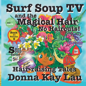 Surf Soup Tv And The Magical Hair: No Haircuts! Hair-Raising Tales Book 11 Volume 9