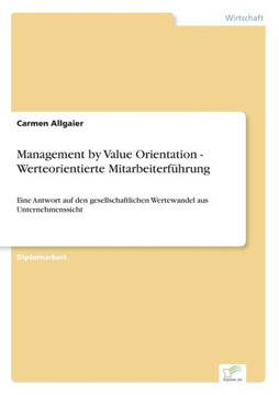 Management by Value Orientation - Werteorientierte Mitarbeiterführung: Eine Antwort auf den gesellschaftlichen Wertewandel aus Unternehmenssicht