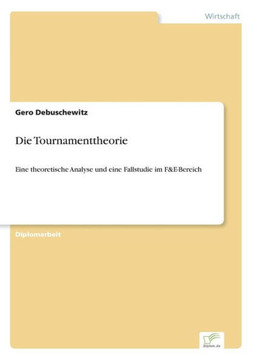 Die Tournamenttheorie: Eine theoretische Analyse und eine Fallstudie im F&E-Bereich